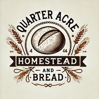 Quarter Acre Homestead & Bread